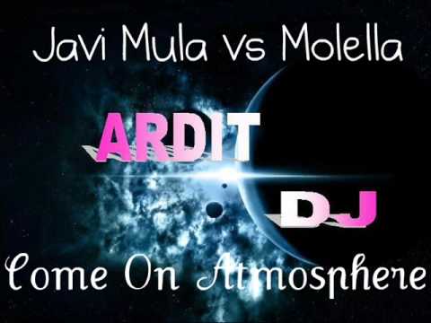 Javi Mula vs Molella Come - On Atmosphere (Ardit DJ Mix)