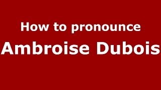 How to pronounce Ambroise Dubois