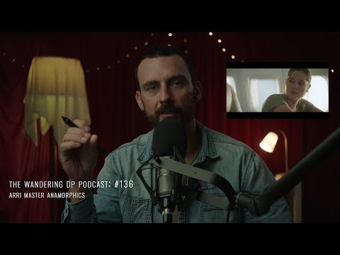 The Wandering DP Podcast: Episode #136 - Arri Master Anamorphics
