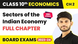 Class 10 Economics Chapter 2 | Sectors of the Indian Economy Full Chapter 2022-23