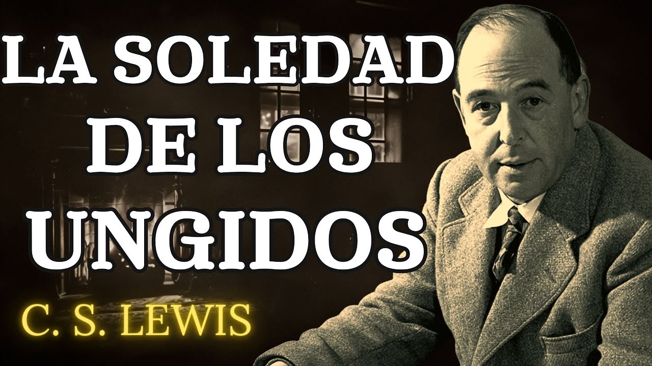 ¿Por qué te sientes solo y estancado cuando Dios te unge? | C.S. Lewis 2024