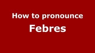 How to pronounce Febres