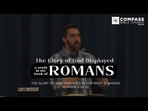 The Glory of God Displayed, Part 57: Displayed in Our Right Standing  (Romans 9:30-33)