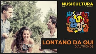 Lontano da qui - D&#39;altronde - Audizioni Live Musicultura 2018