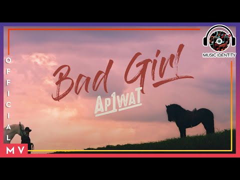 Bad Girl - AP1WAT [Official MV]