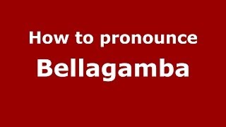 How to pronounce Bellagamba