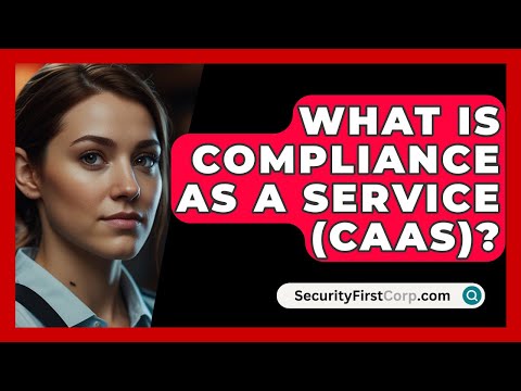 What Is Compliance As A Service (CaaS)? - SecurityFirstCorp.com