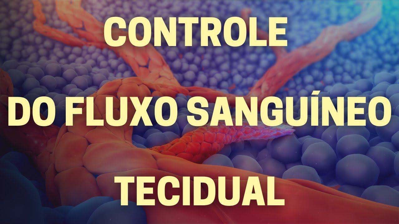 Controle do fluxo sanguíneo tecidual - Fisiologia Humana