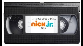 VERY LATE 1000 SUBSCRIBERS SPECIAL Nick Jr 2011 Tapes Update VERY LATE 1000 SUBSCRIBERS SPECIAL Nick Jr 2011 Tapes Update