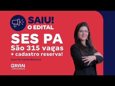 Concurso SES PA: Saiu o edital! São 315 vagas + cadastro reserva!