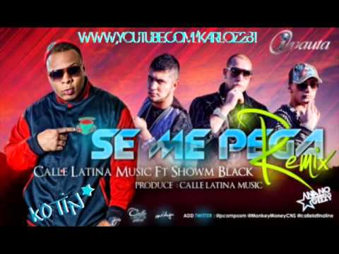 Se Me Pega Remix Feat Showm Black - Calle Latina Music