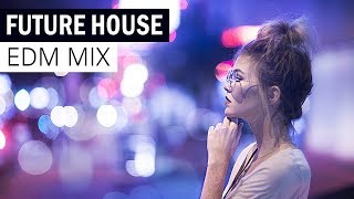 FUTURE HOUSE MIX - Electro House & EDM Music 2018