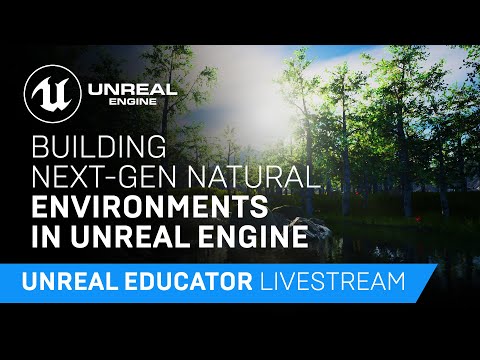 Building Next Gen Natural Environments in Unreal Engine | Unreal Educator Livestream