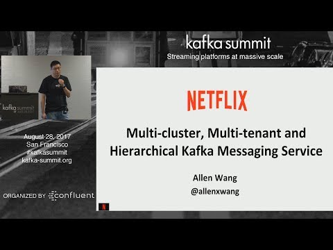 PREVIEW: Multi-Tenant, Multi-Cluster, Hierarchical Messaging (Allen Wang, Netflix) Kafka Summit 2017