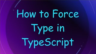 How to Force Type in TypeScript