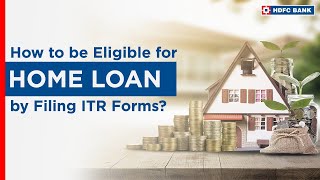 Know How to be Eligible for Home Loan by Filing ITR Forms | HDFC Bank