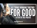 Powerful Morning Prayer That All Things Work Together For Good | God Is Working Behind The Scenes