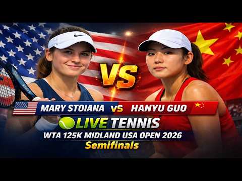 Mary Stoiana vs Hanyu Guo 🎾LIVE TENNIS WTA 125K MIDLAND USA OPEN 2026 | Semifinals