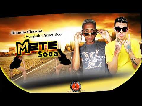 ROMULO CHAVOSO E SERGINHO AUTÊNTICO - METE SOCA