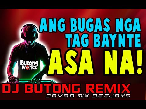 ANG BUGAS NGA TAG BAYNTE ASA NA - DJ BUTONG REMIX