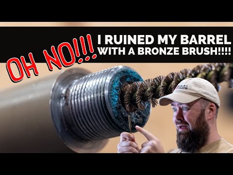 OH NO! I ruined my barrel with a bronze brush!!!