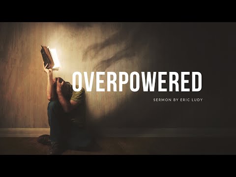 Eric Ludy - Overpowered (Sermon)