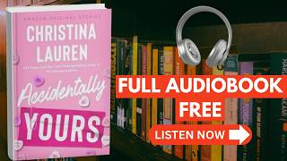 ACCIDENTALLY YOURS – CHRISTINA LAUREN [ Full Audiobook Free ]