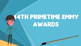 What is 44th Primetime Emmy Awards, Explain 44th Primetime Emmy Awards