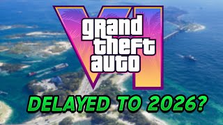 GTA 6 DELAYED Until 2026?!