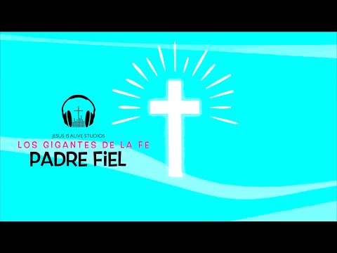Padre Fiel I Los Gigantes De La Fe