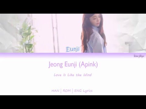 Jeong Eun Ji (정은지) (Apink) - Love is Like the Wind (사랑은 바람처럼) Lyrics (HAN | ROM | ENG)