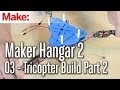 Maker Hangar 2: 03 - Tricopter Build Part 2 