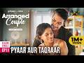 Arranged Couple E11 Pyaar Aur Taqraar Ft Srishti Shrivastava Harman Singha Girliyapa