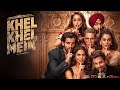 Akshay Kumar New Hindi Comedy Movie 2024 Khel Khel Mein Ammy Virk Bhushan Kumar Vaani Kapoor