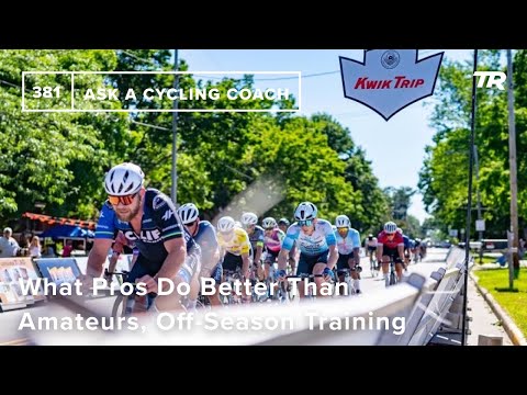 What Pros Do Better Than Amateurs, Off-Season Training, and More - Ask a Cycling Coach 381