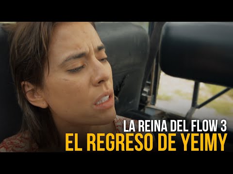 La Reina Del Flow 3 - Capítulo 5 : El Regreso De Yeimy