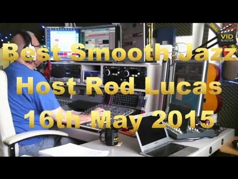 Best Smooth Jazz (16th May 2015) Host Rod Lucas