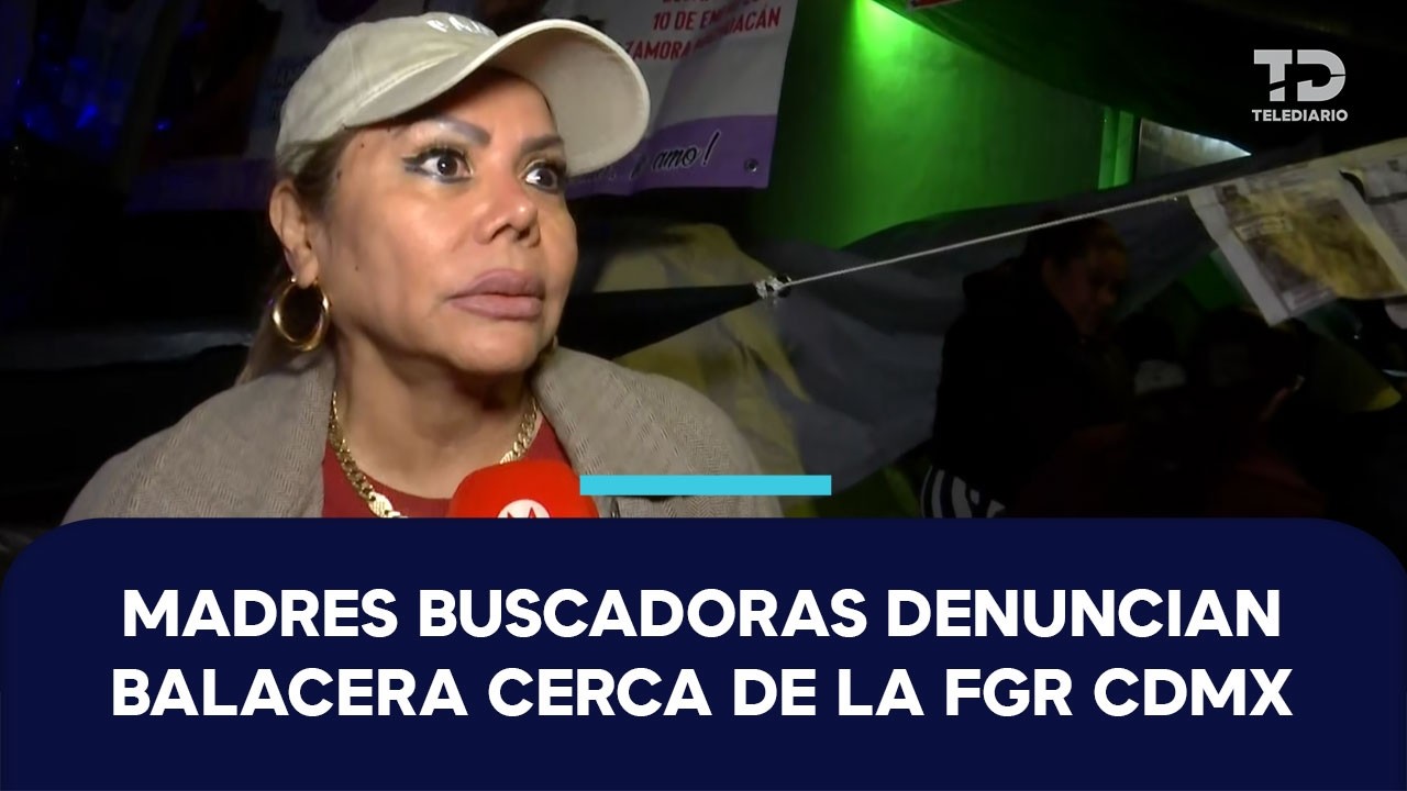 Margarita López denuncia balacera cerca del plantón de madres buscadoras en CdMx; FGR lo niega