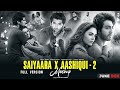 SAIYAARA X AASHIQUI 2 Full Version Arijit Singh Faheem A Jubin Nautiyal Minixmashup