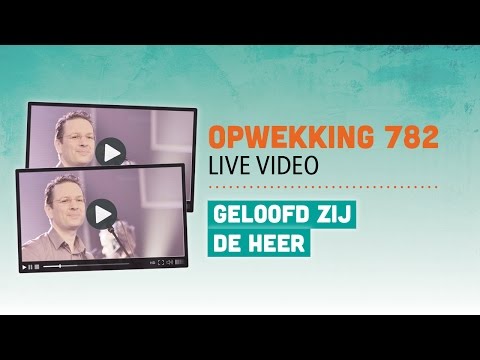 Opwekking 782 - Geloofd Zij De Heer - CD39 (live video)