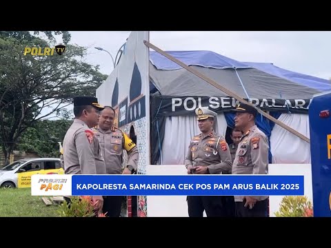 KAPOLRESTA SAMARINDA CEK POS PAM ARUS BALIK 2025