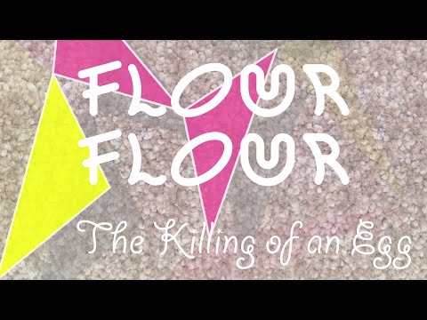 Flour Flour - The Killing of an Egg (Lyric Video)