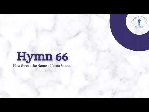 Hymn 66 - How Sweet the Name of Jesus Sounds