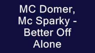 MC Domer and MC Sparky - Better Off Alone