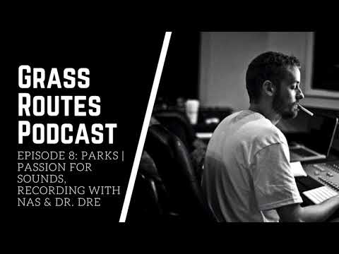 Grass Routes Podcast Ep. 4 | Parks talks passion for sounds, recording With Nas & Dr. Dre (Audio)
