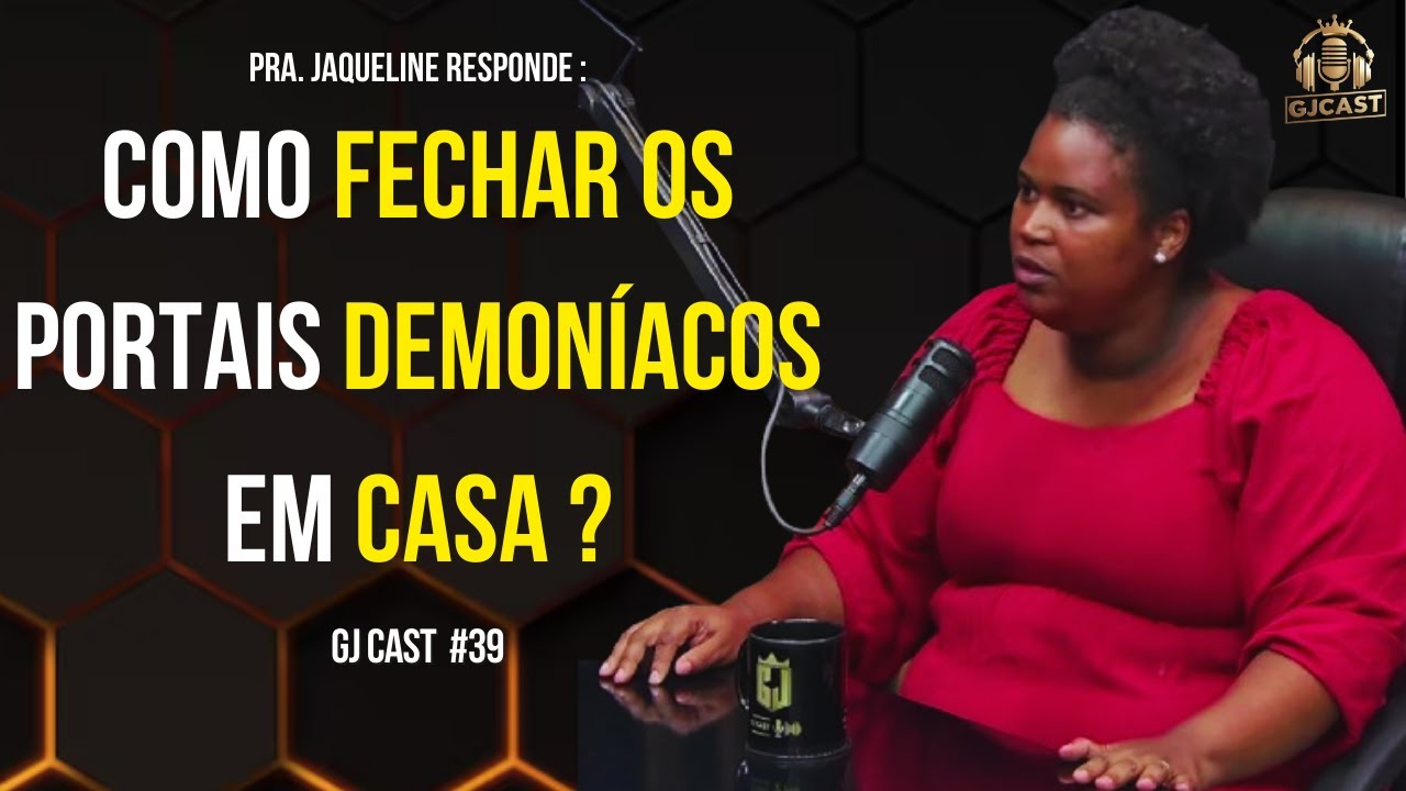 PRA.JAQUELINE RESPONDE: COMO FECHA OS PORTAIS DEMONÍACO EM CASA ? -BATALHA ESPIRITUAL-GJCAST#39