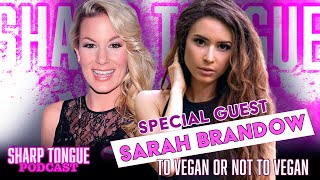 To Vegan Or Not To Vegan | Sarah Brandow | Sharp Tongue Podcast Ep 275