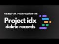 Episode 7 Project IDX Delete Records Project IDX Series For Full Stack Web Development