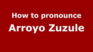 How to pronounce Arroyo Zuzule