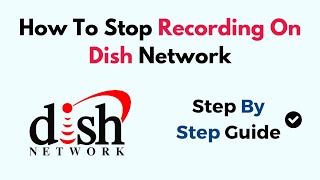 How to Stop Recording on Dish Network (Guide for DVR, Scheduled & Series Recordings)